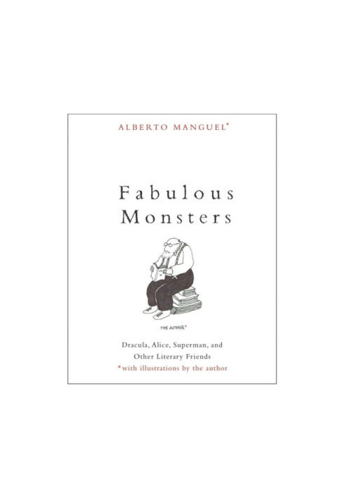 Fabulous Monsters: Dracula, Alice, Superman, and Other Literary Friends