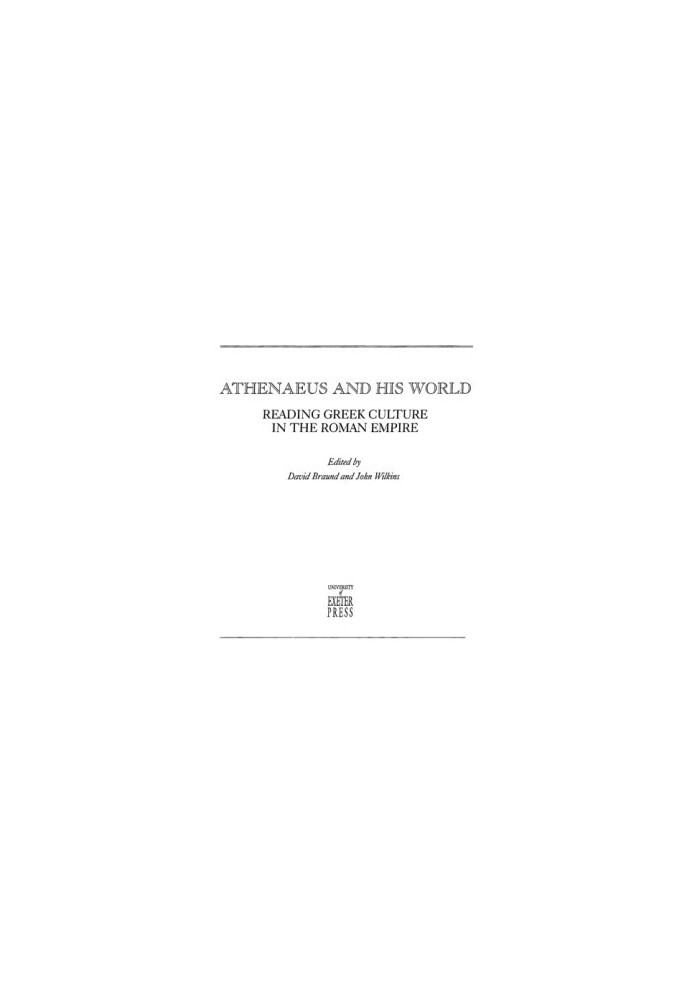 Athenaeus And His World: Reading Greek Culture in the Roman Empire