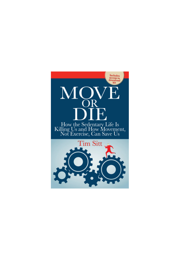 Move or die: how the sedentary life is killing us and how movement, not exercise, can save us