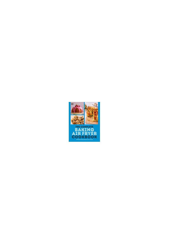 The Complete Baking Air Fryer Cookbook