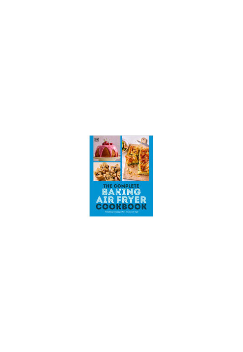 The Complete Baking Air Fryer Cookbook