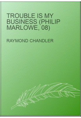 Trouble Is My Business (Philip Marlowe, 08)