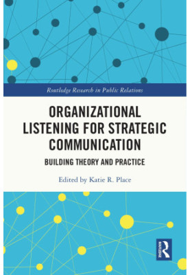 Organizational Listening for Strategic Communication: Building Theory and Practice