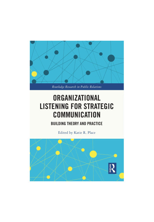 Organizational Listening for Strategic Communication: Building Theory and Practice