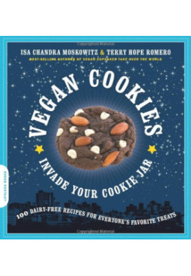 Vegan Cookies Invade Your Cookie Jar: 100 Dairy-Free Recipes for Everyone's Favorite Treats