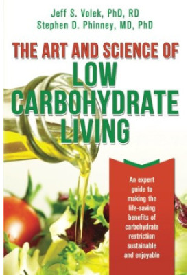 The art and science of low carbohydrate living : an expert guide to making the life-saving benefits of carbohydrate restricti
