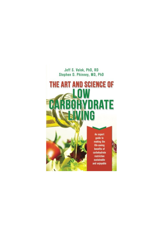 The art and science of low carbohydrate living : an expert guide to making the life-saving benefits of carbohydrate restricti