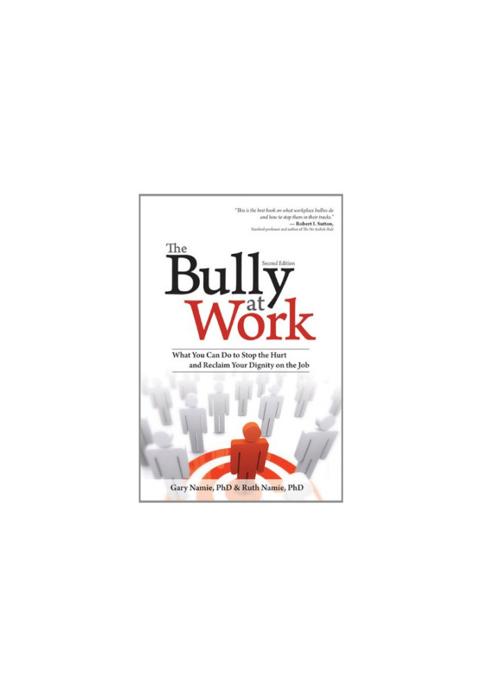 The Bully at Work: What You Can Do to Stop the Hurt and Reclaim Your Dignity on the Job, Second Edition