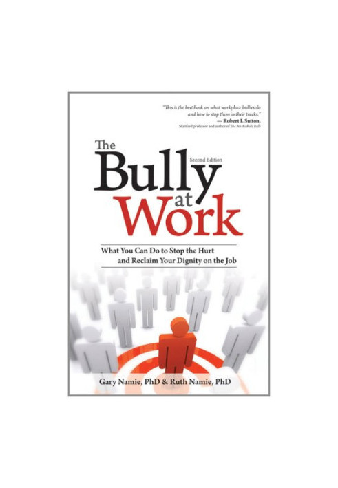 The Bully at Work: What You Can Do to Stop the Hurt and Reclaim Your Dignity on the Job, Second Edition