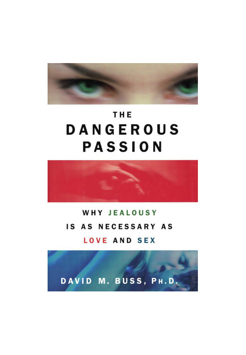 The Dangerous Passion: Why Jealousy Is as Necessary as Love and Sex