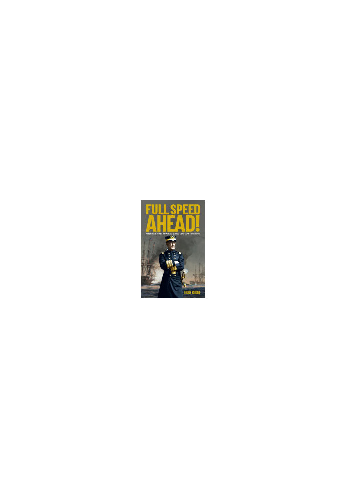 Full Speed Ahead!: America's First Admiral: David Glasgow Farragut