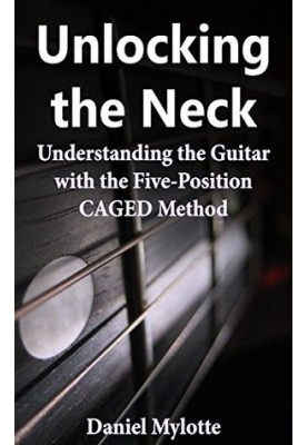 Unlocking the Neck: Understanding the Guitar With the Five-Position Caged Method
