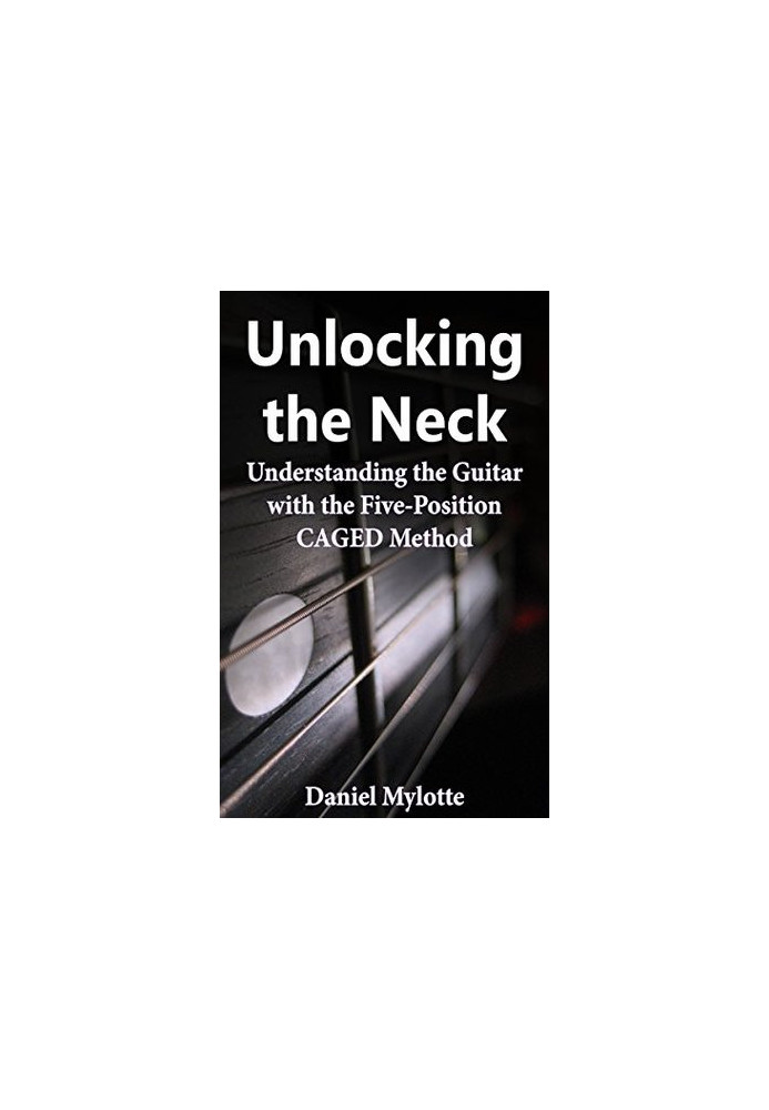 Unlocking the Neck: Understanding the Guitar With the Five-Position Caged Method