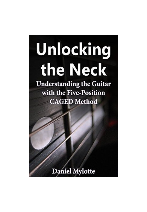 Unlocking the Neck: Understanding the Guitar With the Five-Position Caged Method
