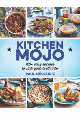 Kitchen mojo: 120 + easy recipes to sink your teeth into
