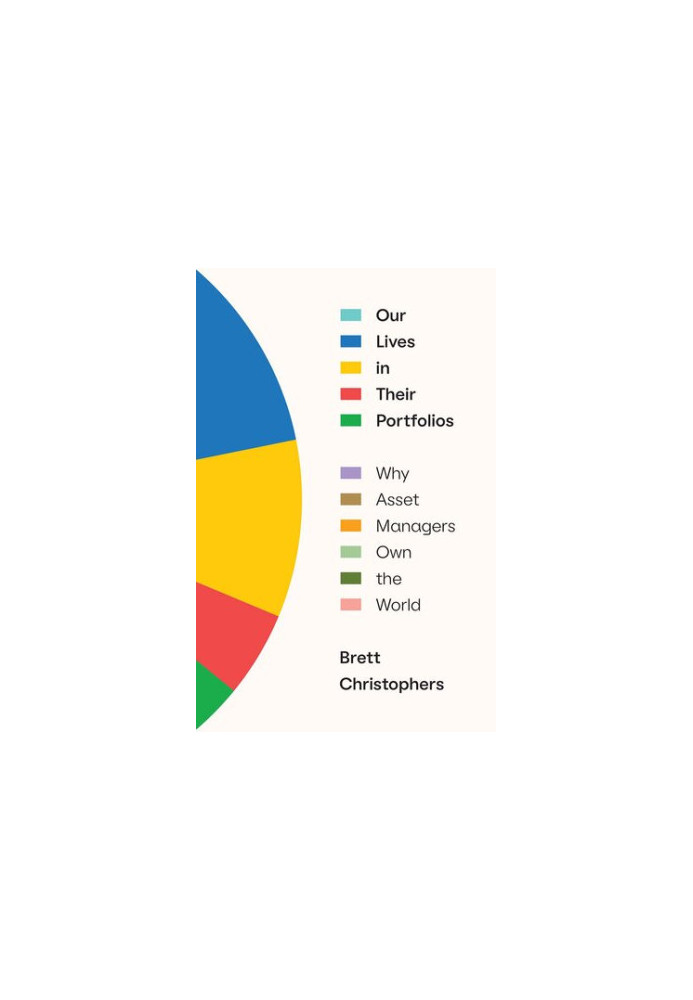 Our Lives in Their Portfolios: Why Asset Managers Own the World