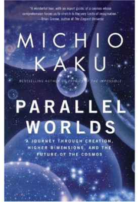 Parallel Worlds - A Journey Through Creation, Higher Dimensions, and the Future of the Cosmos