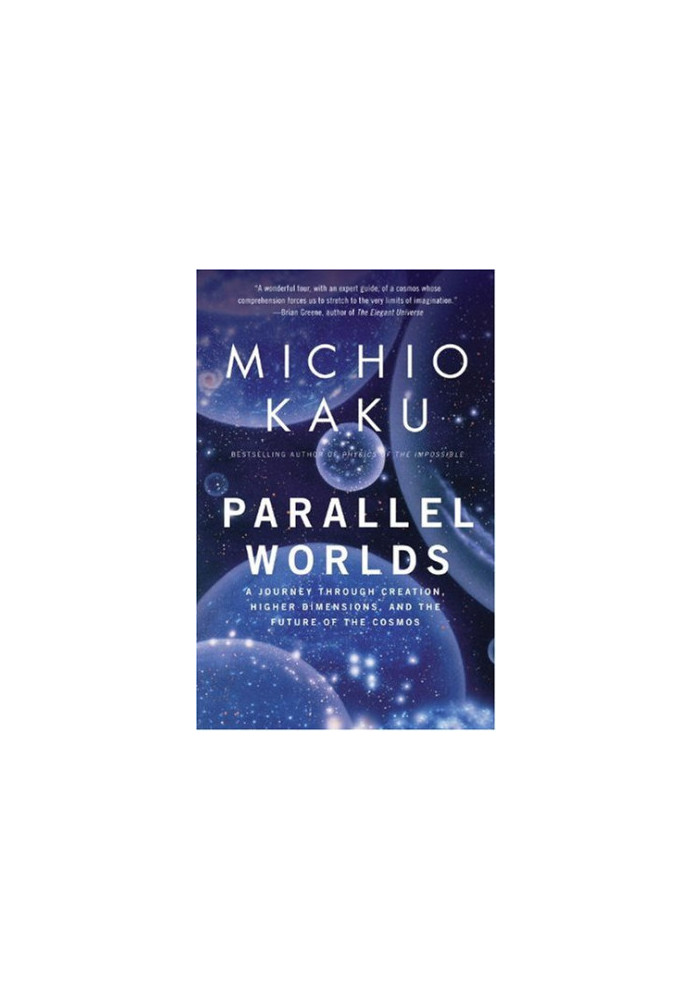 Parallel Worlds - A Journey Through Creation, Higher Dimensions, and the Future of the Cosmos