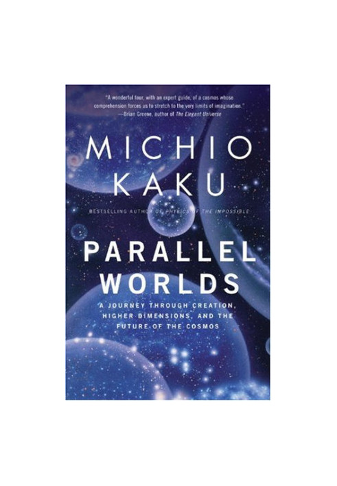 Parallel Worlds - A Journey Through Creation, Higher Dimensions, and the Future of the Cosmos