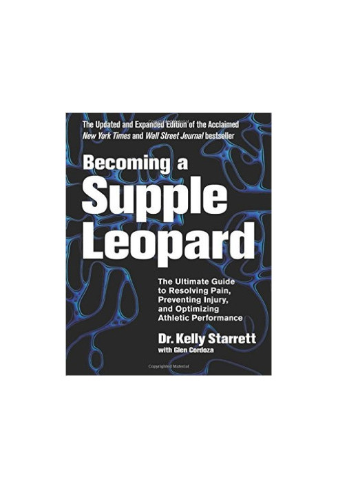 Becoming a Supple Leopard: The Ultimate Guide to Resolving Pain, Preventing Injury, and Optimizing Athletic Performance