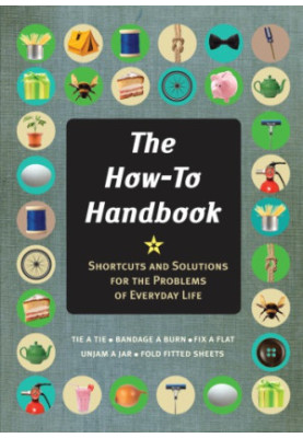 The how-to handbook: a guide to mastering essential skills for life