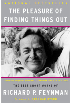 The Pleasure of Finding Things Out: The Best Short Works of Richard P Feyman