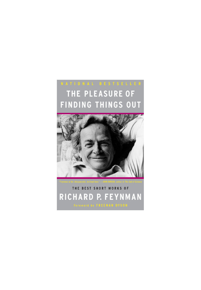 The Pleasure of Finding Things Out: The Best Short Works of Richard P Feyman