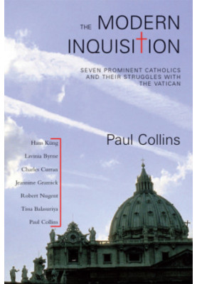 The Modern Inquisition: Seven Prominent Catholics and Their Struggle With the Vatican