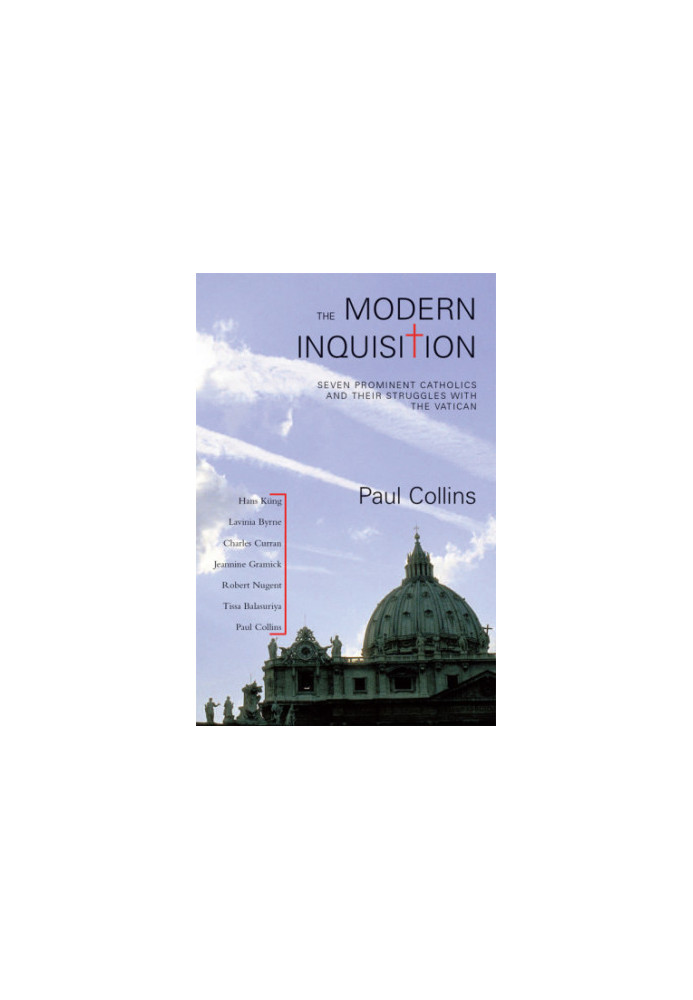 The Modern Inquisition: Seven Prominent Catholics and Their Struggle With the Vatican