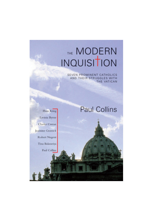 The Modern Inquisition: Seven Prominent Catholics and Their Struggle With the Vatican