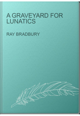A Graveyard for Lunatics