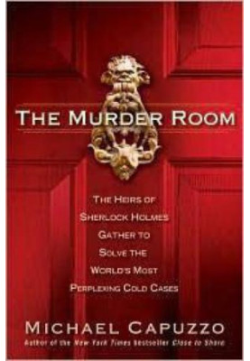 The murder room: the heirs of Sherlock Holmes gather to solve the world's most perplexing cold cases
