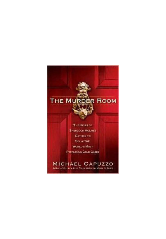 The murder room: the heirs of Sherlock Holmes gather to solve the world's most perplexing cold cases