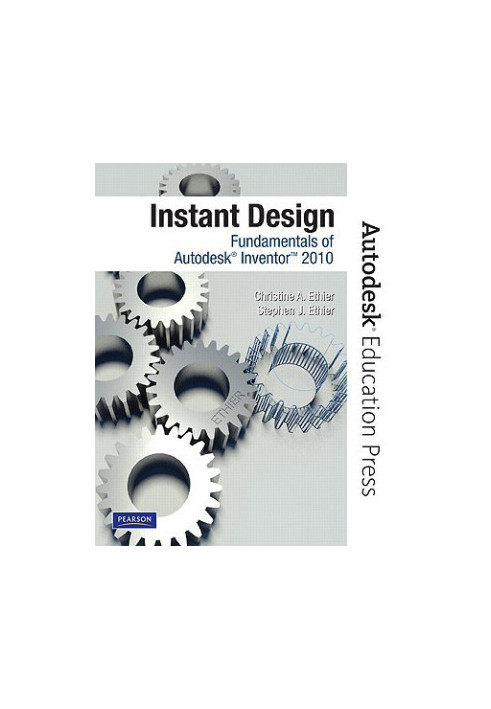 Instant design - fundamentals of autodesk inventor 2010