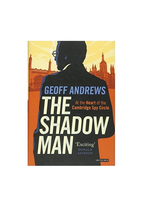 The shadow man : at the heart of the Cambridge Spy Circle