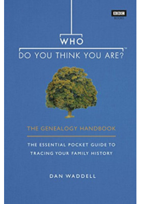 Who Do You Think You Are?: The Genealogy Handbook