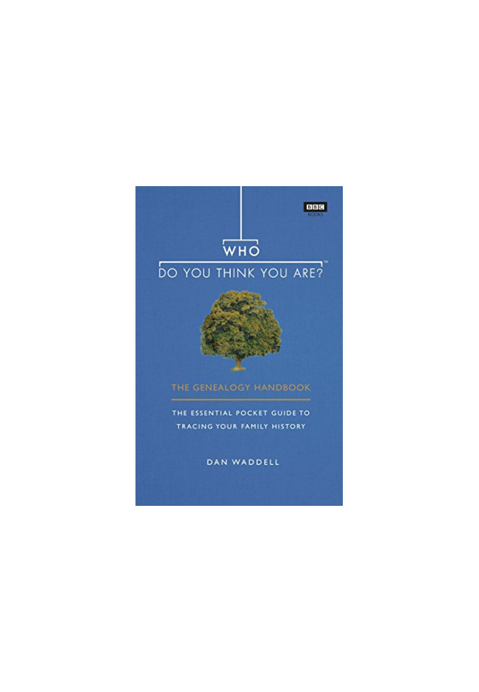 Who Do You Think You Are?: The Genealogy Handbook