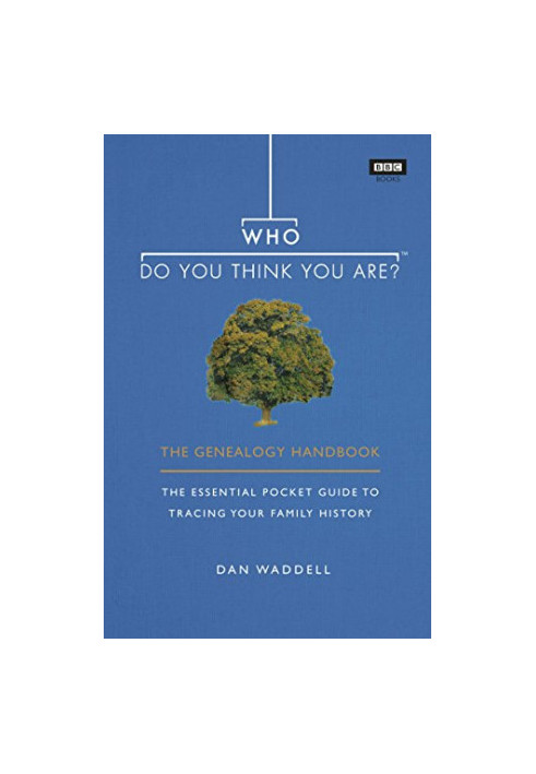 Who Do You Think You Are?: The Genealogy Handbook