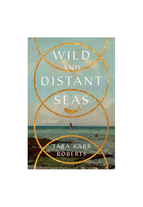 Wild and Distant Seas: A Novel