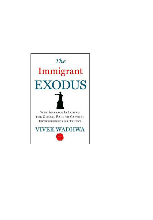The Immigrant Exodus: Why America Is Losing the Global Race to Capture Entrepreneurial Talent