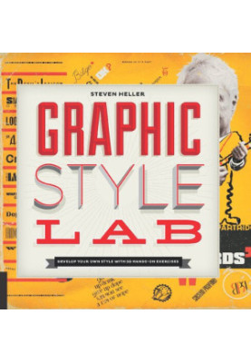 Graphic Style Lab: Develop Your Own Style With 50 Hands-On Exercises