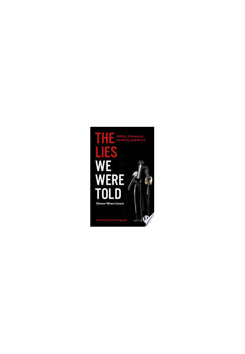 The Lies We Were Told : Politics, Economics, Austerity and Brexit