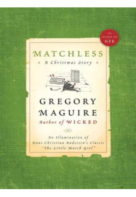 Matchless: An Illumination of Hans Christian Andersen's Classic "The Little Match Girl"