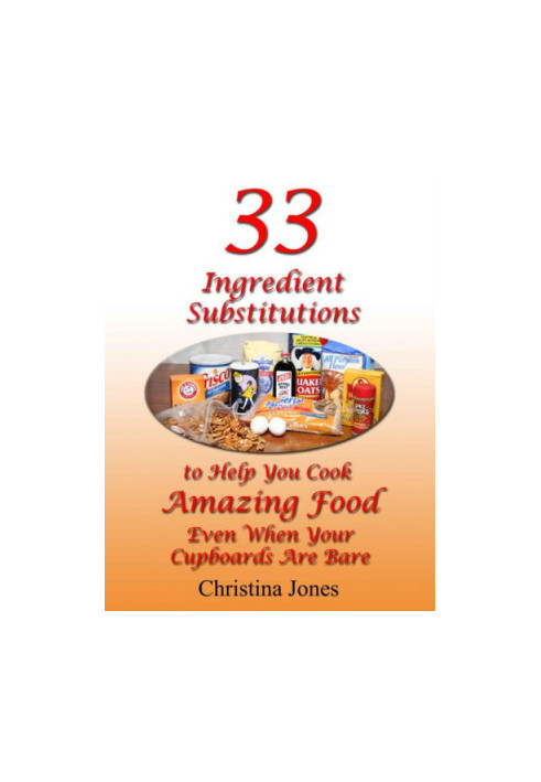 33 Ingredient Substitutions to Help You Cook Amazing Foods Even When Your Cupboards Are Bare