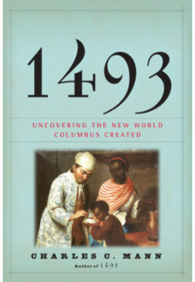 1493 Uncovering the New World Columbus Created