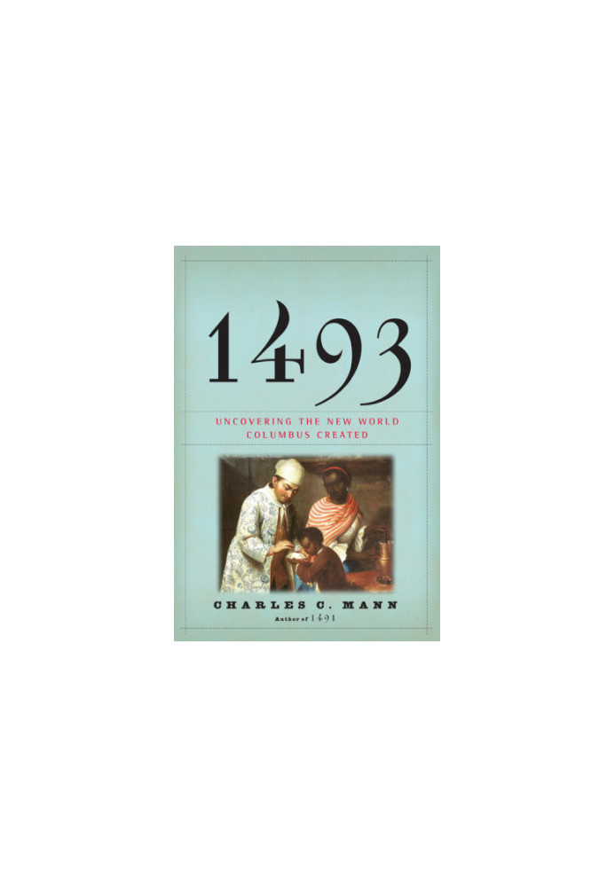 1493 Uncovering the New World Columbus Created