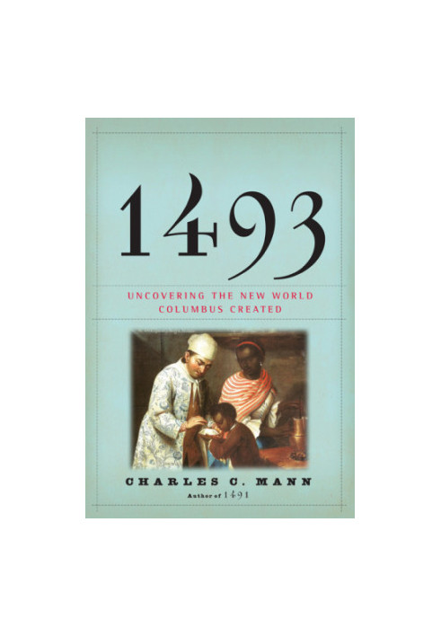 1493 Uncovering the New World Columbus Created