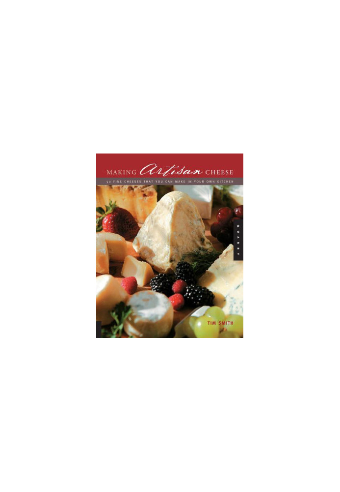 Making Artisan Cheese: 50 Fine Cheeses That You Can Make in Your Own Kitchen