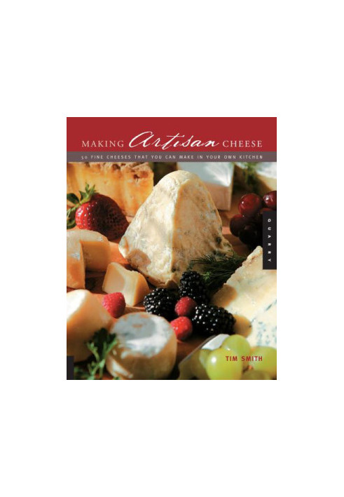 Making Artisan Cheese: 50 Fine Cheeses That You Can Make in Your Own Kitchen