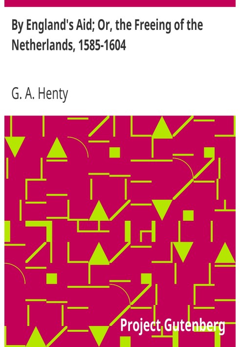 С помощью Англии; Или Освобождение Нидерландов, 1585-1604 гг.